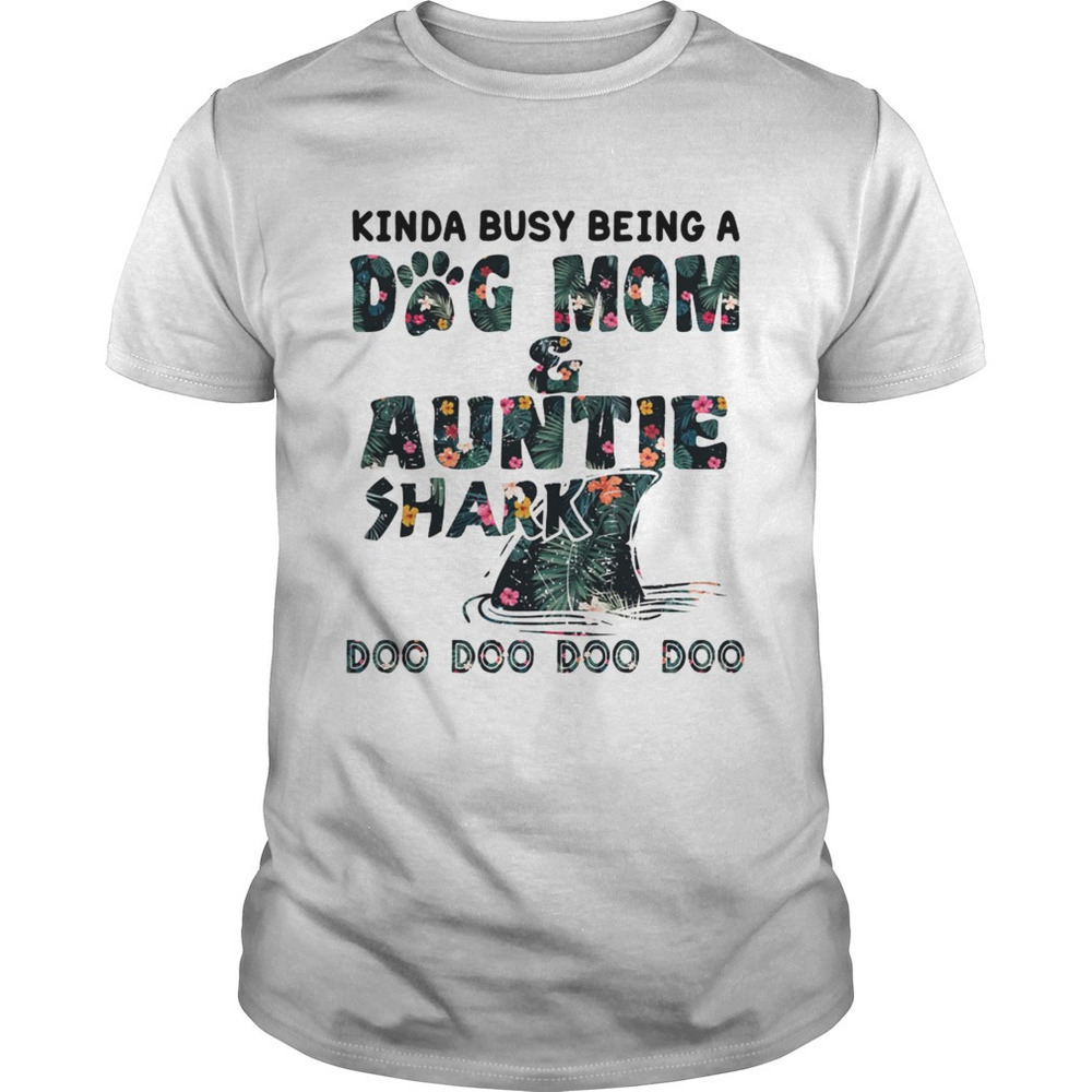 Floral Kinda Busy Being A Dog Mom Auntie Shark Doo Doo Doo Shirt - Picture 1 of 4